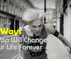 17 Ways K-Pop Will Change Your Life Forever 17 Ways K-Pop Will Change Your Life Forever