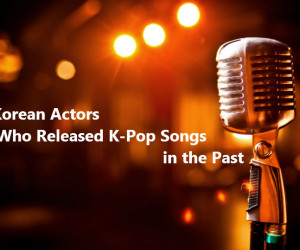10 Korean Actors Who Released K-Pop Songs in the Past 10 Korean Actors Who Released K-Pop Songs in the Past