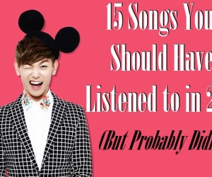 15 Songs You Should Have Listened to in 2014 (But Probably Didn’t) 15 Songs You Should Have Listened to in 2014 (But Probably Didn’t)