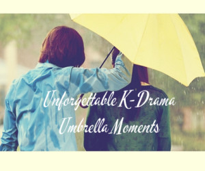 Ones to Watch: Unforgettable K-Drama Umbrella Moments Ones to Watch: Unforgettable K-Drama Umbrella Moments