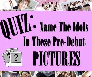 QUIZ: Name the K-Pop Idols in These Pre-Debut Pictures QUIZ: Name the K-Pop Idols in These Pre-Debut Pictures
